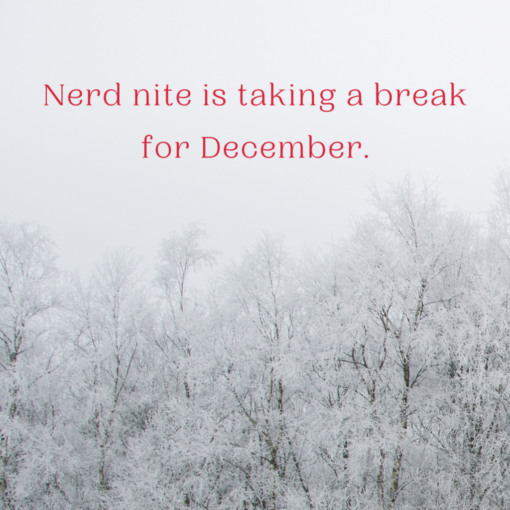 Nerd Nite is taking a break for December.